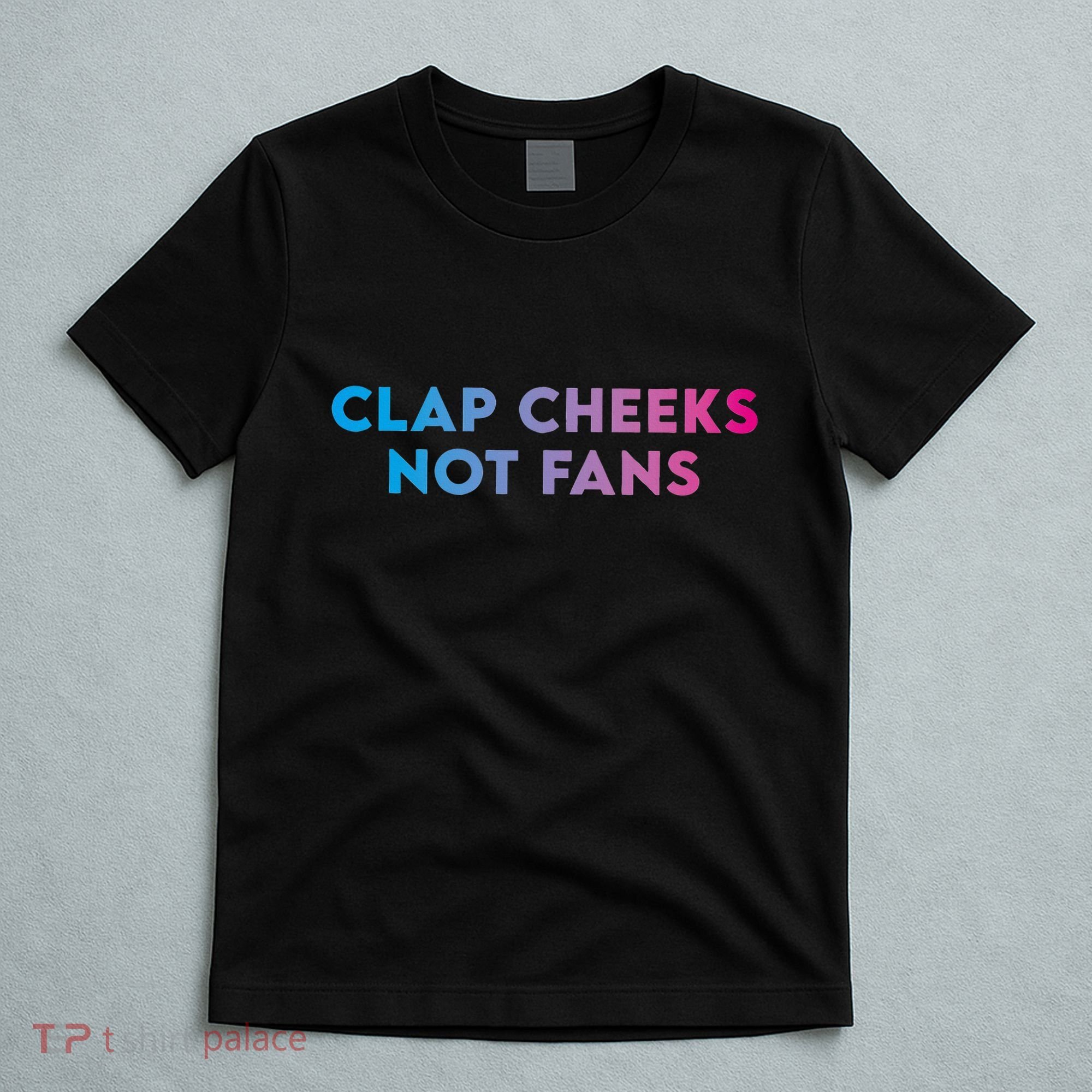Clap Cheeks Not Fans Funny Edm Rave Festival Raver T-Shirt