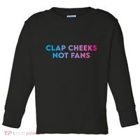 Clap Cheeks Not Fans Funny Edm Rave Festival Raver Toddler Long Sleeve Shirt thumb 0