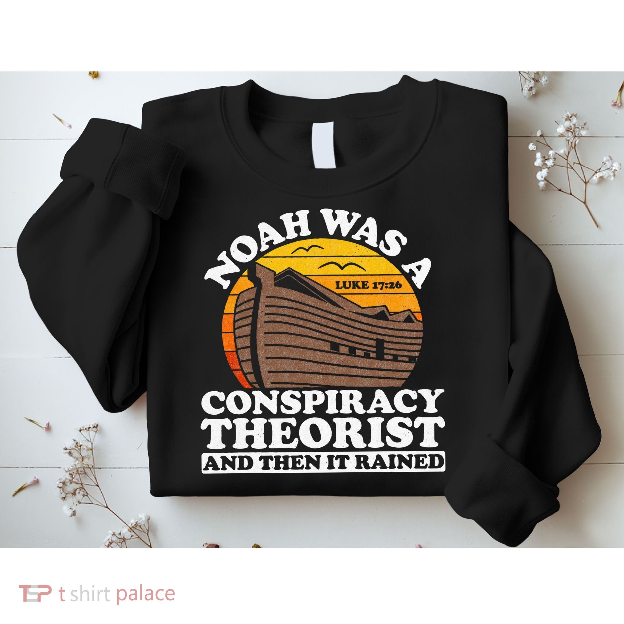 Conservative Christian Noah Was A Conspiracy Theorist Sweatshirt