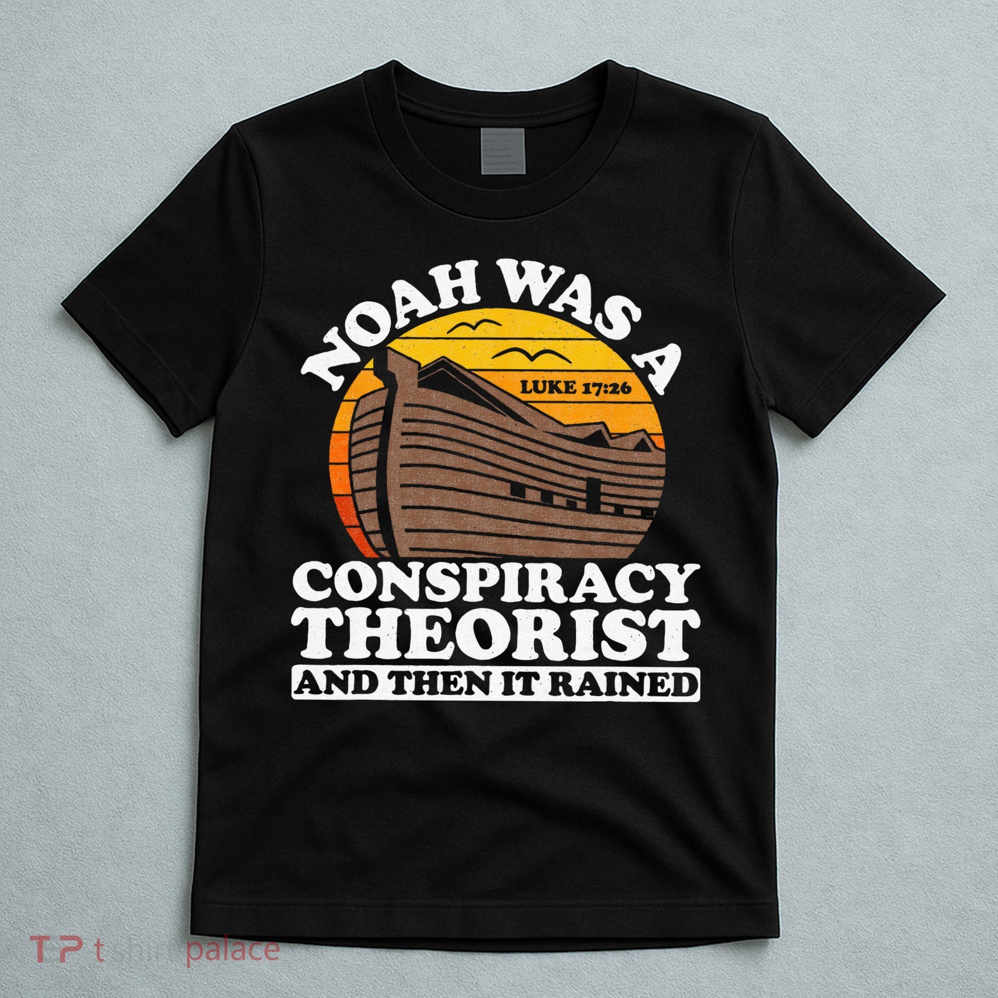 Conservative Christian Noah Was A Conspiracy Theorist T-Shirt