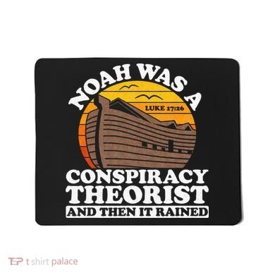 Conservative Christian Noah Was A Conspiracy Theorist Mousepad