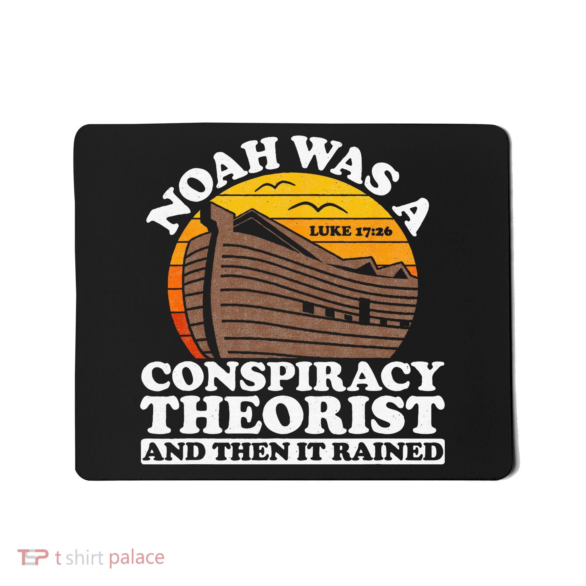 Conservative Christian Noah Was A Conspiracy Theorist Mousepad
