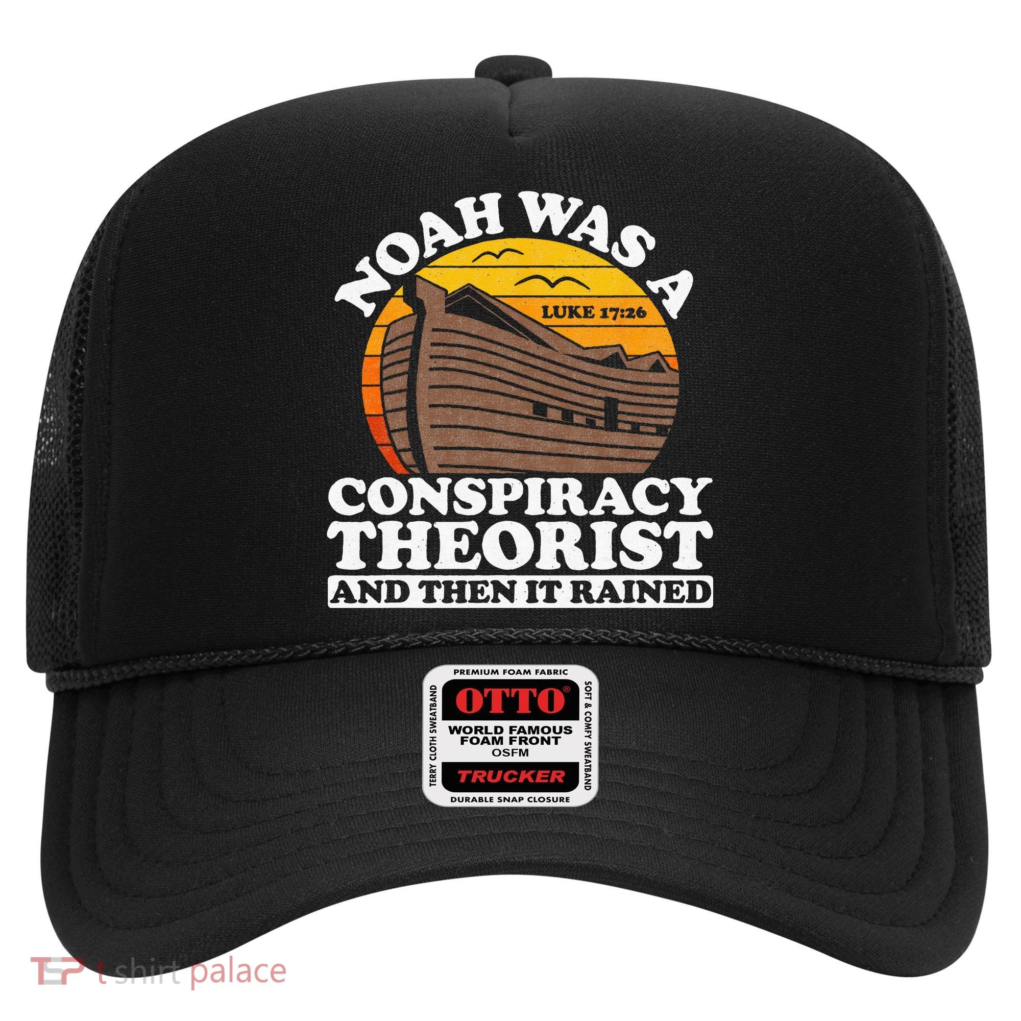 Conservative Christian Noah Was A Conspiracy Theorist Hat