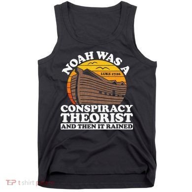 Conservative Christian Noah Was A Conspiracy Theorist Tank Top