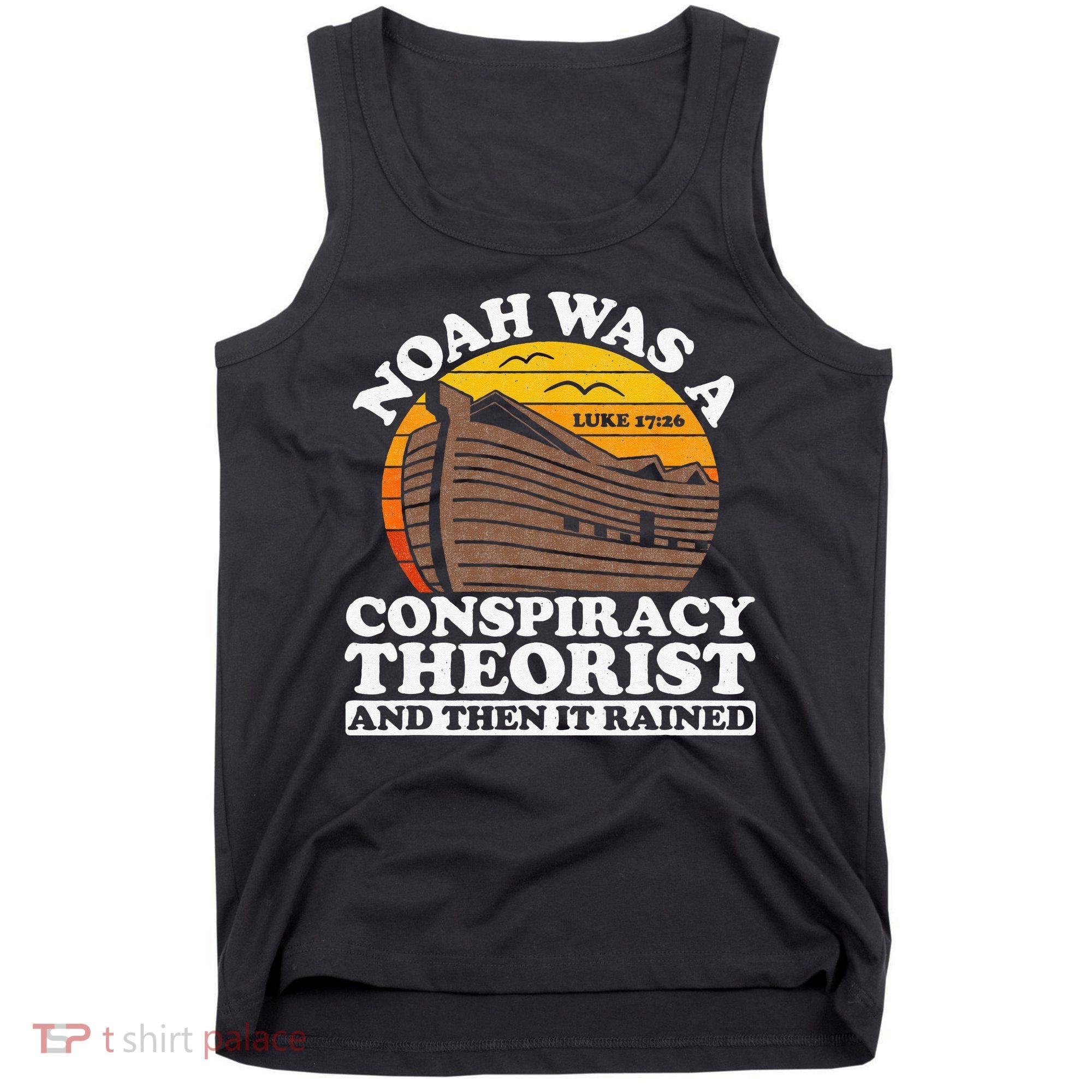 Conservative Christian Noah Was A Conspiracy Theorist Tank Top