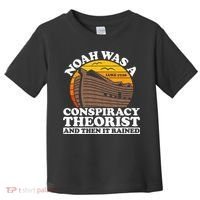 Conservative Christian Noah Was A Conspiracy Theorist Toddler T-Shirt thumb 0
