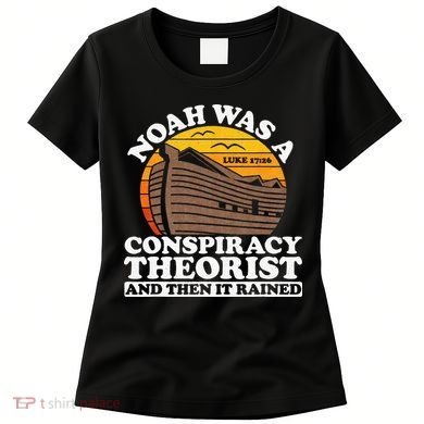 Conservative Christian Noah Was A Conspiracy Theorist Women's T-Shirt