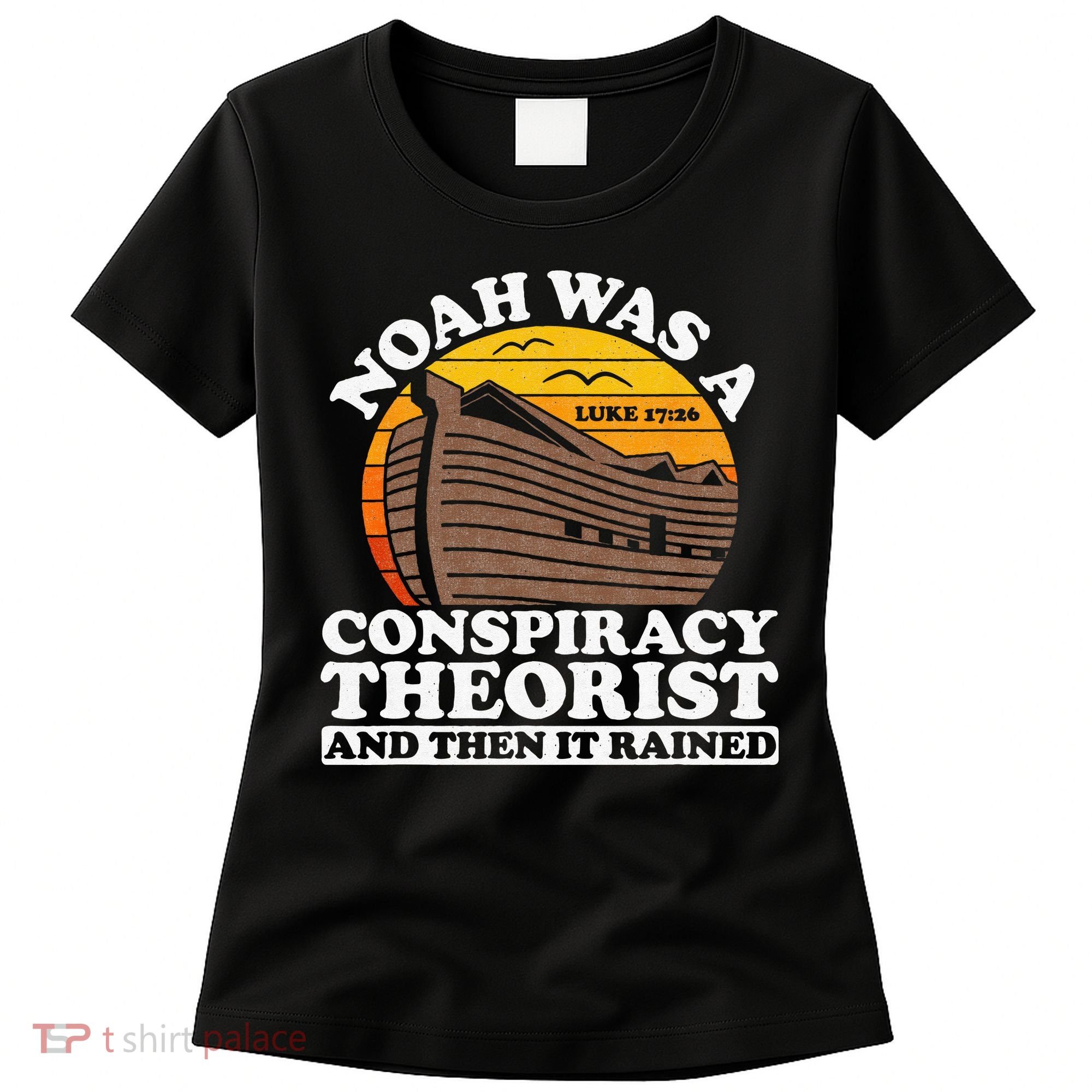 Conservative Christian Noah Was A Conspiracy Theorist Women's T-Shirt