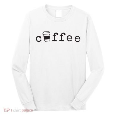 Coffee Cute Novelty Item For Coffee Lovers Long Sleeve Shirt