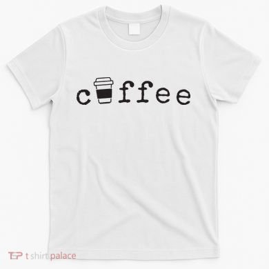 Coffee Cute Novelty Item For Coffee Lovers T-Shirt