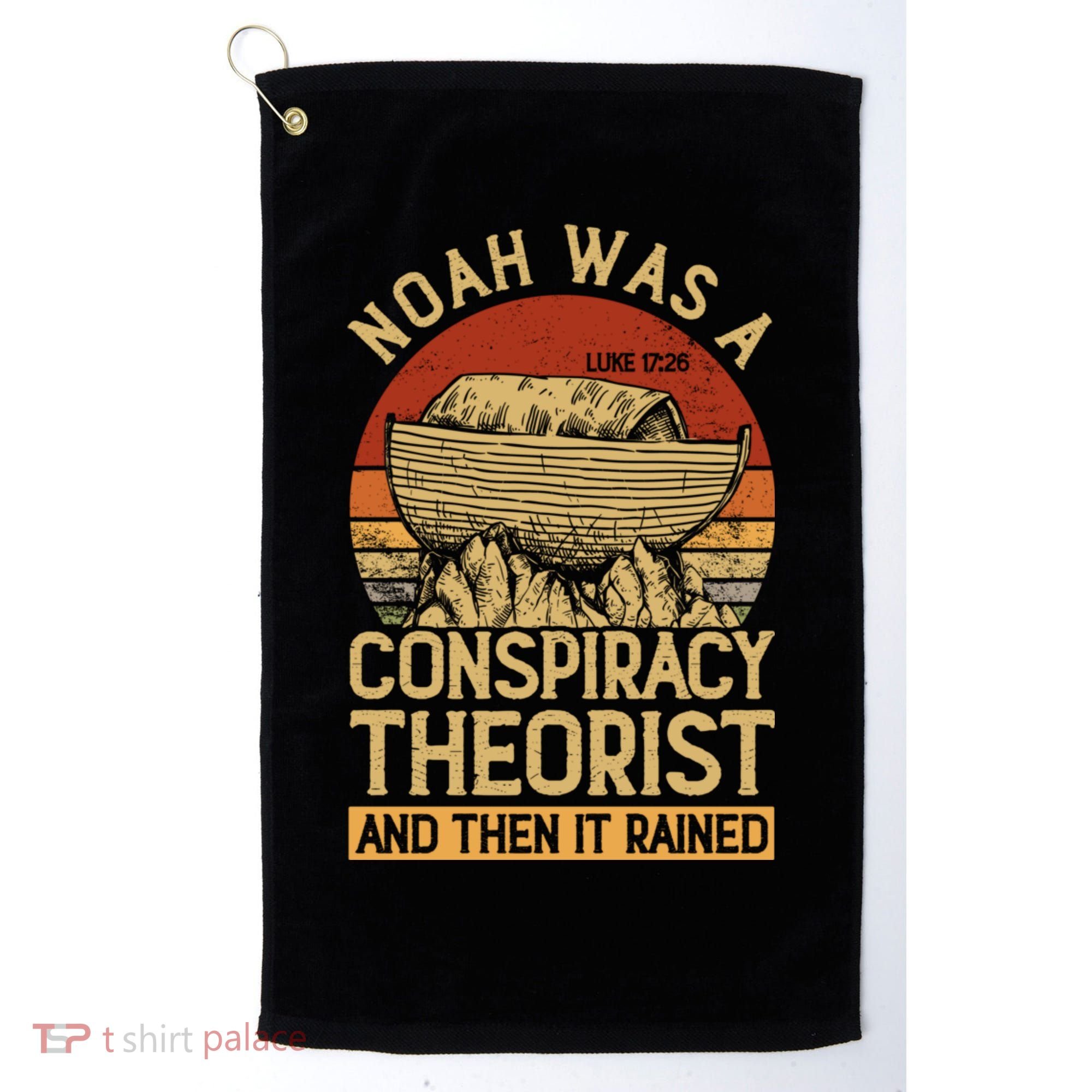 Conservative Christian Noah Was A Conspiracy Theorist Golf Towel