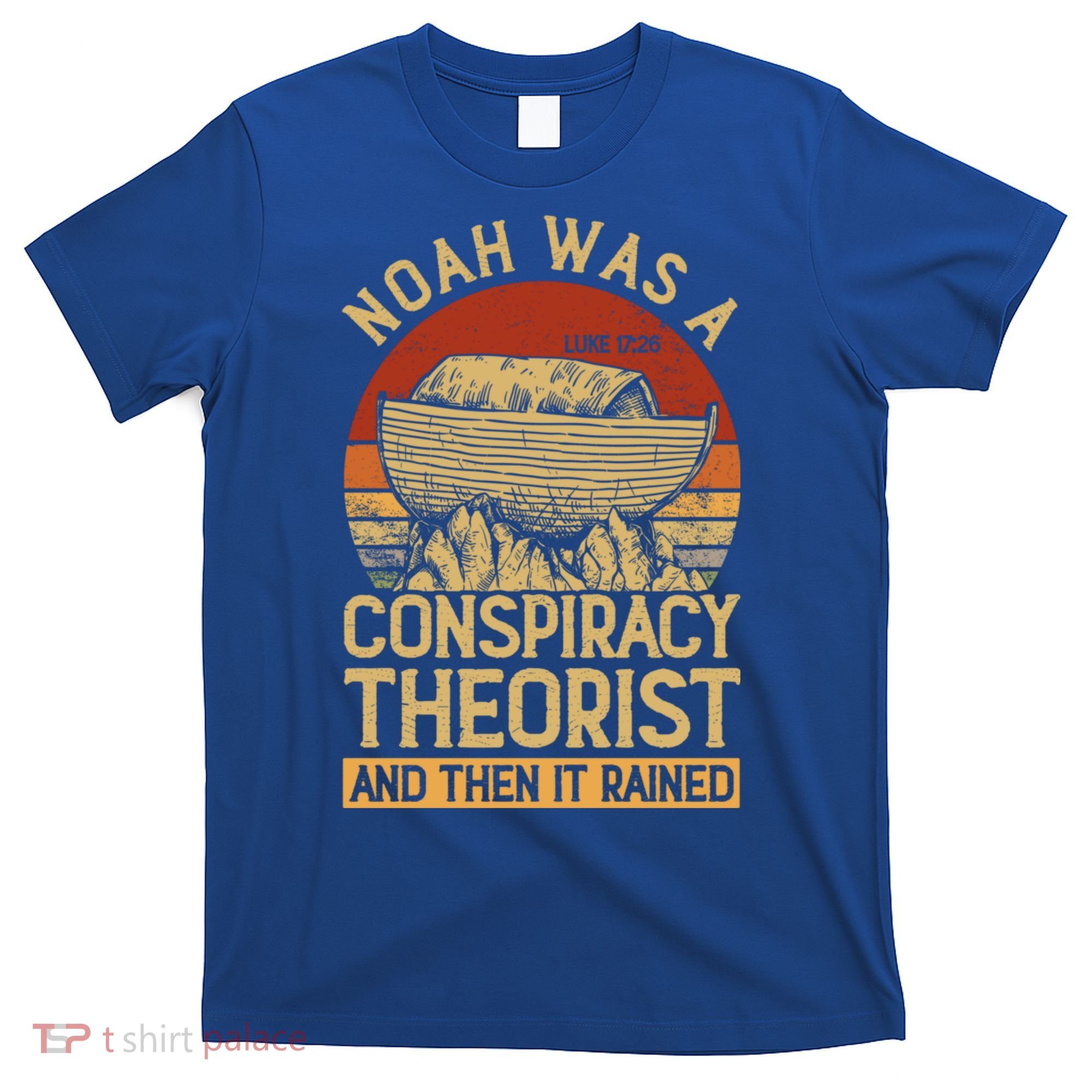 Conservative Christian Noah Was A Conspiracy Theorist T-Shirt