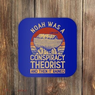 Conservative Christian Noah Was A Conspiracy Theorist Coaster