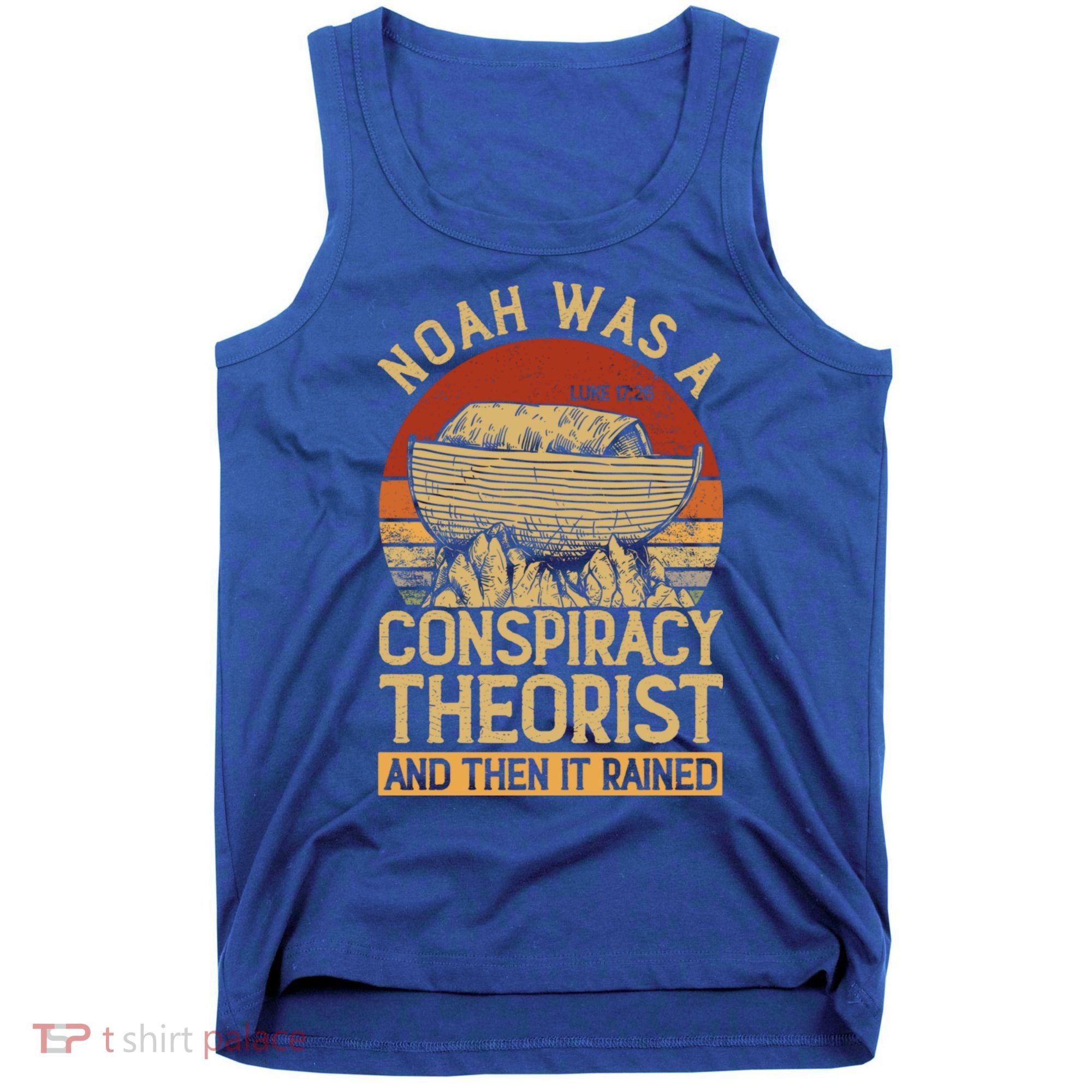 Conservative Christian Noah Was A Conspiracy Theorist Tank Top