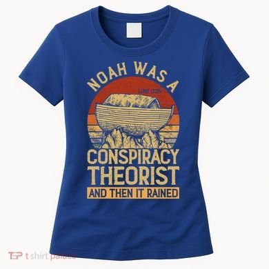 Conservative Christian Noah Was A Conspiracy Theorist Women's T-Shirt