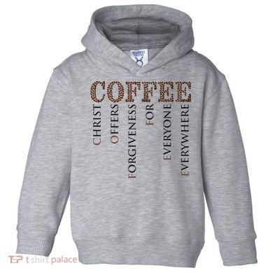 Coffee Christ Offers Forgiveness For Everyone Everywhere Toddler Hoodie