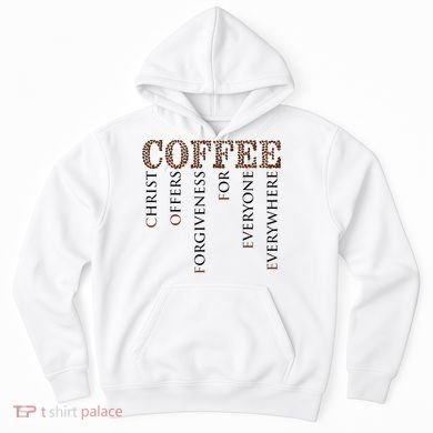 Coffee Christ Offers Forgiveness For Everyone Everywhere Hoodie