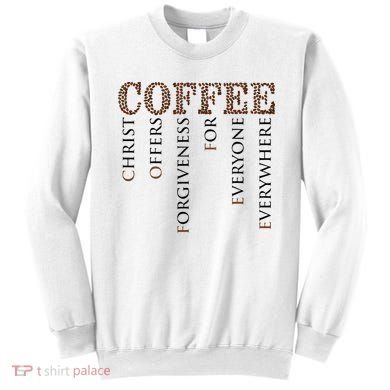 Coffee Christ Offers Forgiveness For Everyone Everywhere Sweatshirt