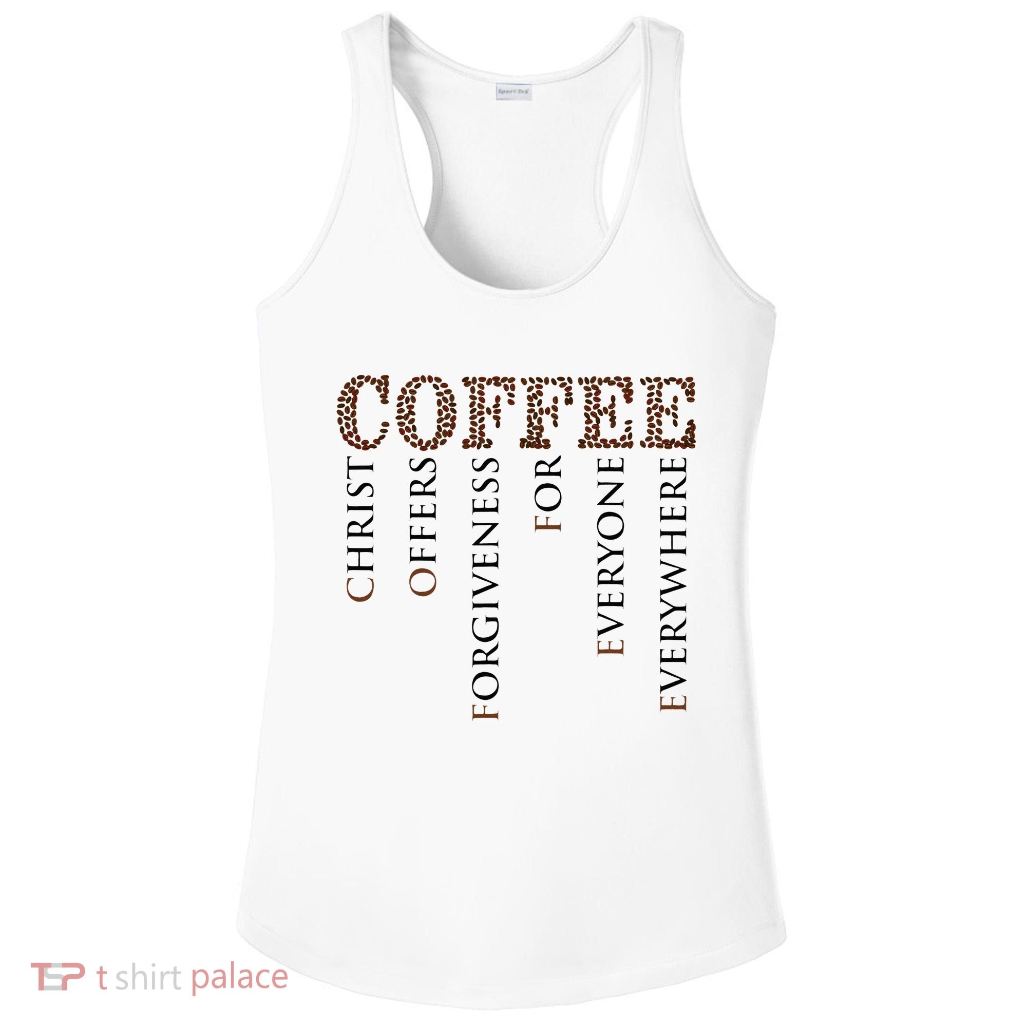 Coffee Christ Offers Forgiveness For Everyone Everywhere Ladies PosiCharge Competitor Racerback Tank