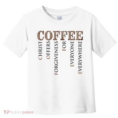 Coffee Christ Offers Forgiveness For Everyone Everywhere Toddler T-Shirt