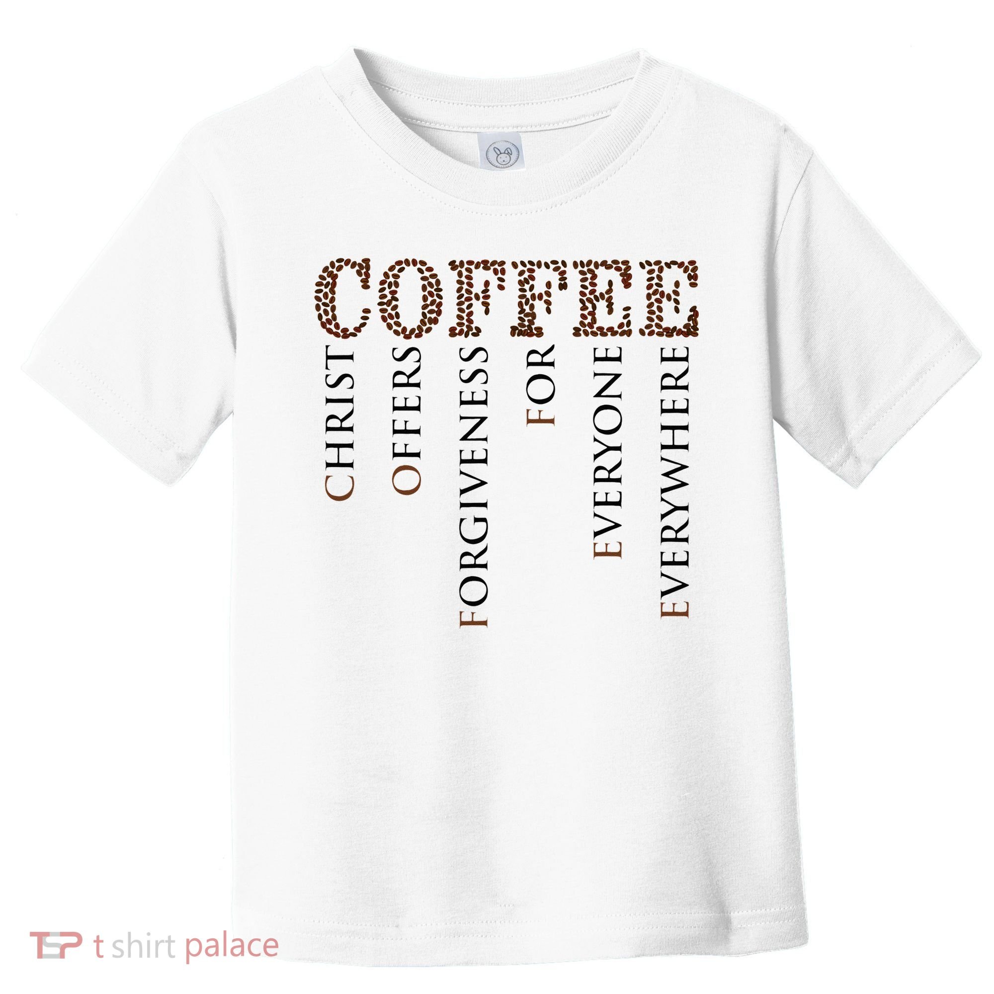 Coffee Christ Offers Forgiveness For Everyone Everywhere Toddler T-Shirt