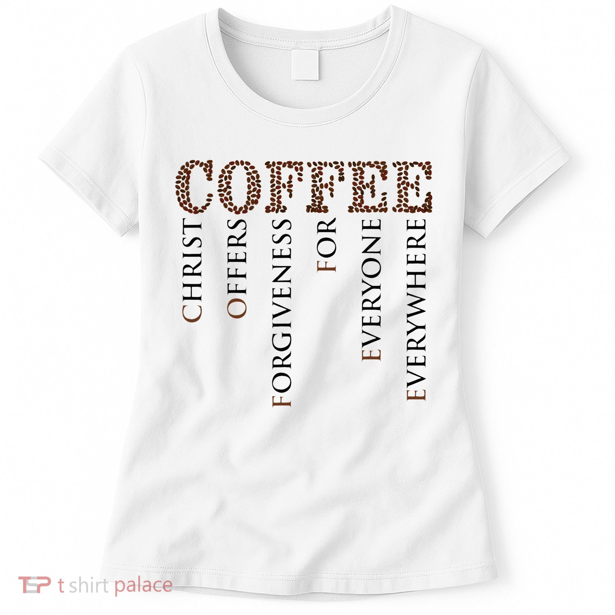 Coffee Christ Offers Forgiveness For Everyone Everywhere Women's T-Shirt