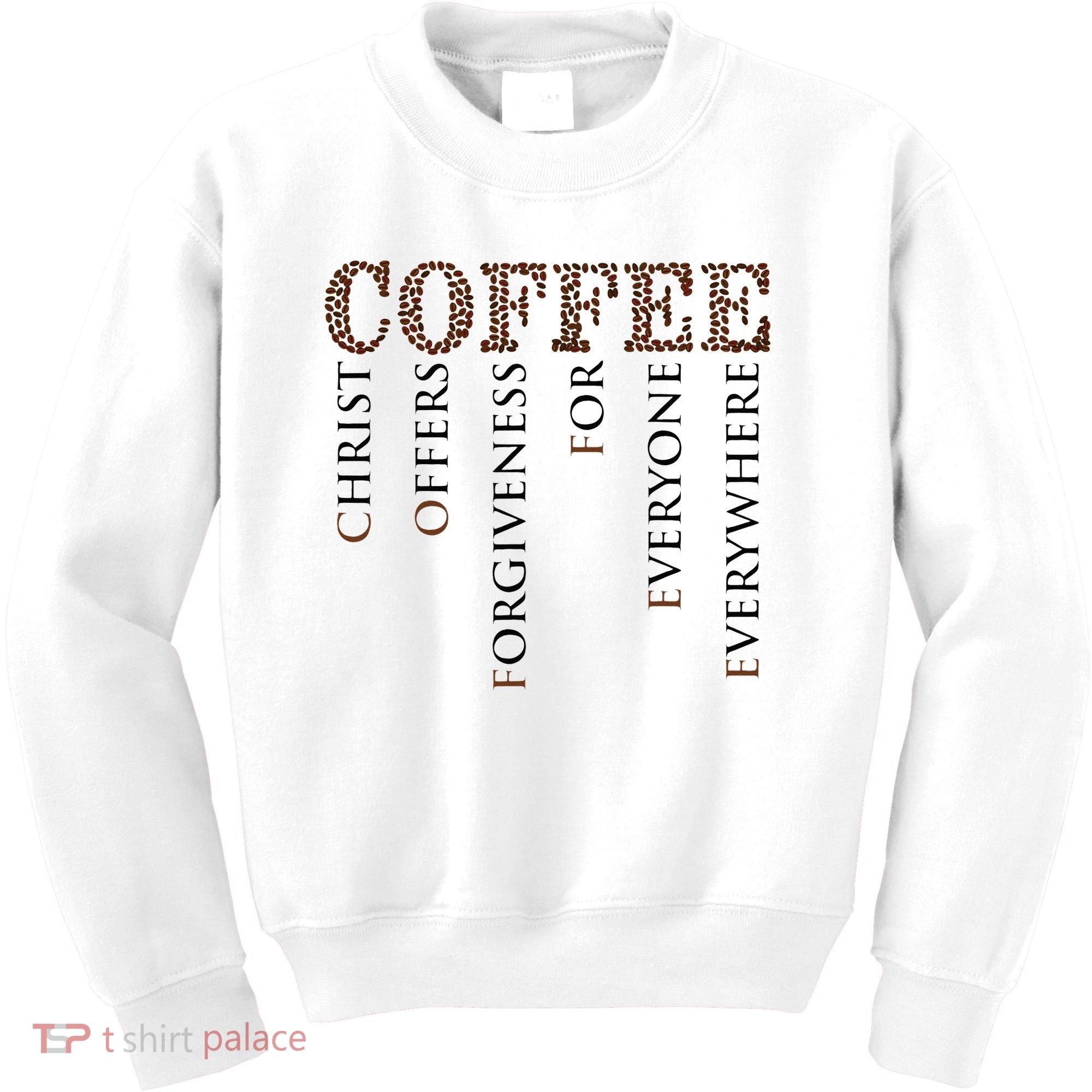 Coffee Christ Offers Forgiveness For Everyone Everywhere Kids Sweatshirt