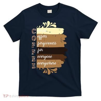 Coffee Christ Offers Forgiveness For Everyone Everywhere 4060 T-Shirt