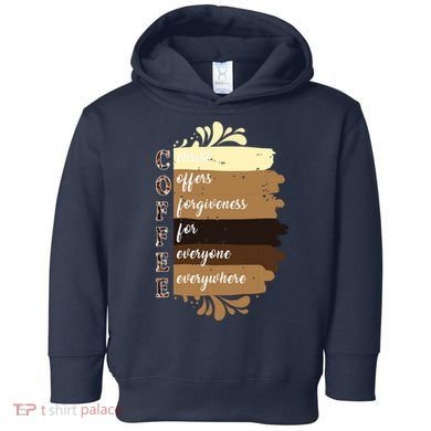 Coffee Christ Offers Forgiveness For Everyone Everywhere 4060 Toddler Hoodie