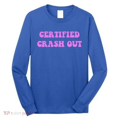 Certified Crash Out Long Sleeve Shirt