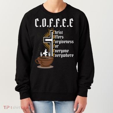 Coffee Christ Offers Forgiveness For Everyone Everywhere Women's Sweatshirt