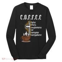 Coffee Christ Offers Forgiveness For Everyone Everywhere Long Sleeve Shirt thumb 0