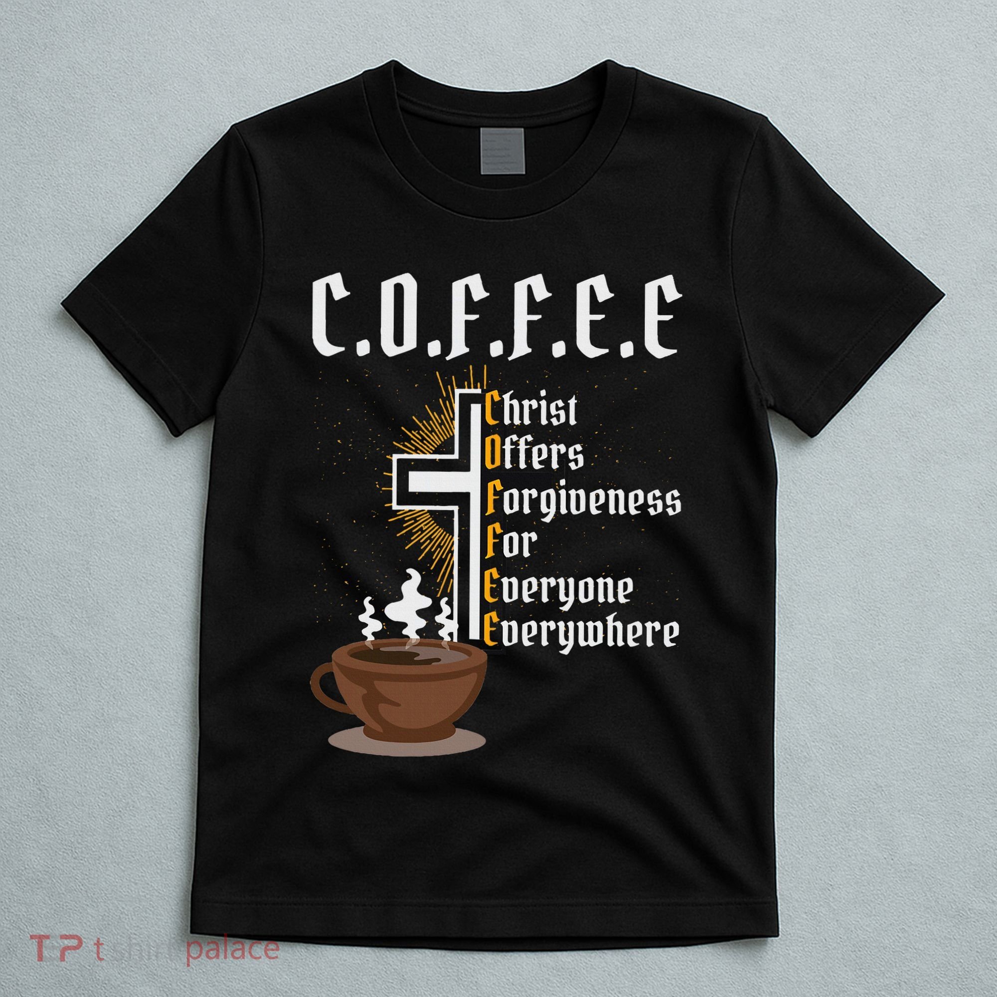 Coffee Christ Offers Forgiveness For Everyone Everywhere T-Shirt