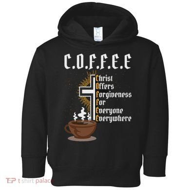 Coffee Christ Offers Forgiveness For Everyone Everywhere Toddler Hoodie
