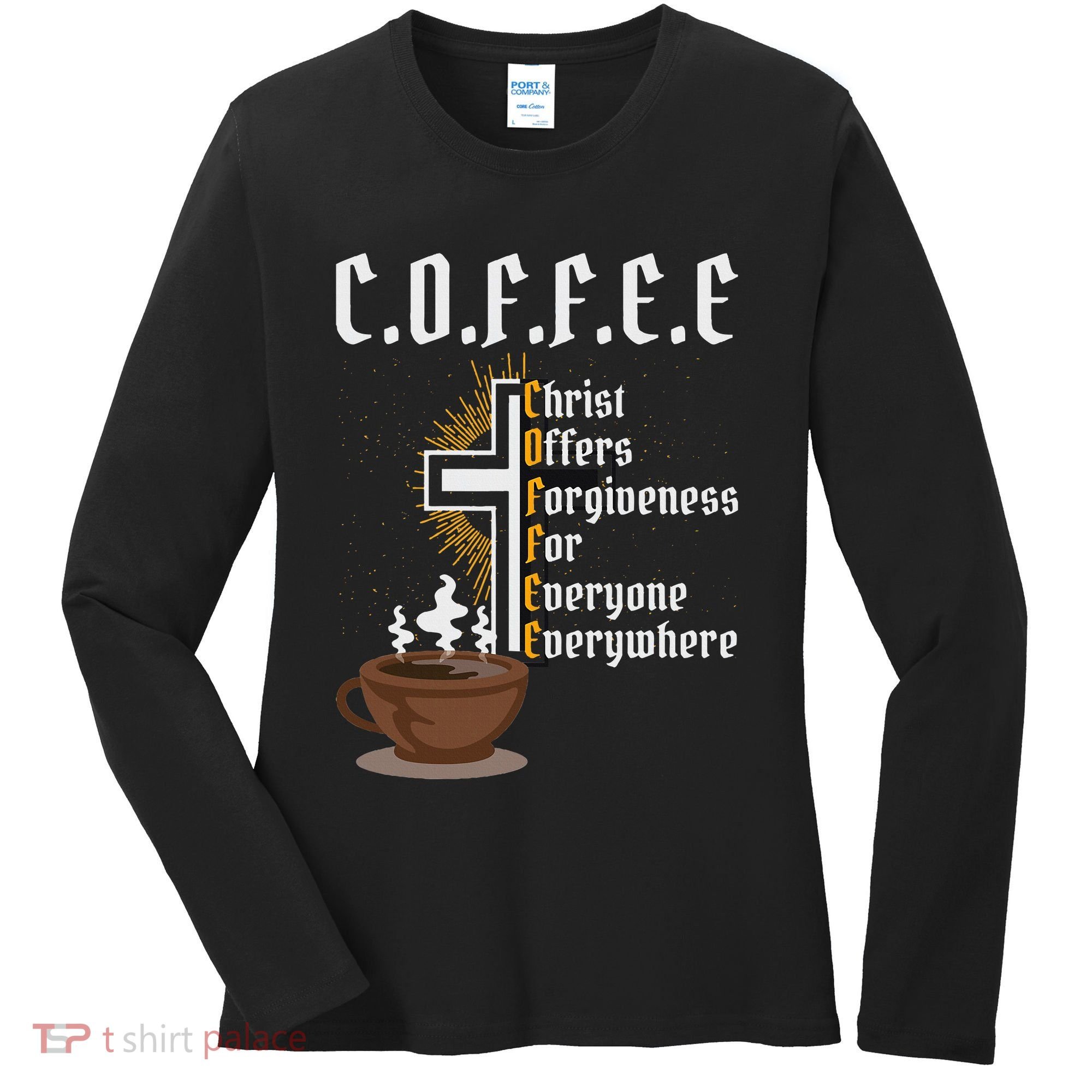 Coffee Christ Offers Forgiveness For Everyone Everywhere Women's Long Sleeve Shirt