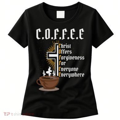 Coffee Christ Offers Forgiveness For Everyone Everywhere Women's T-Shirt