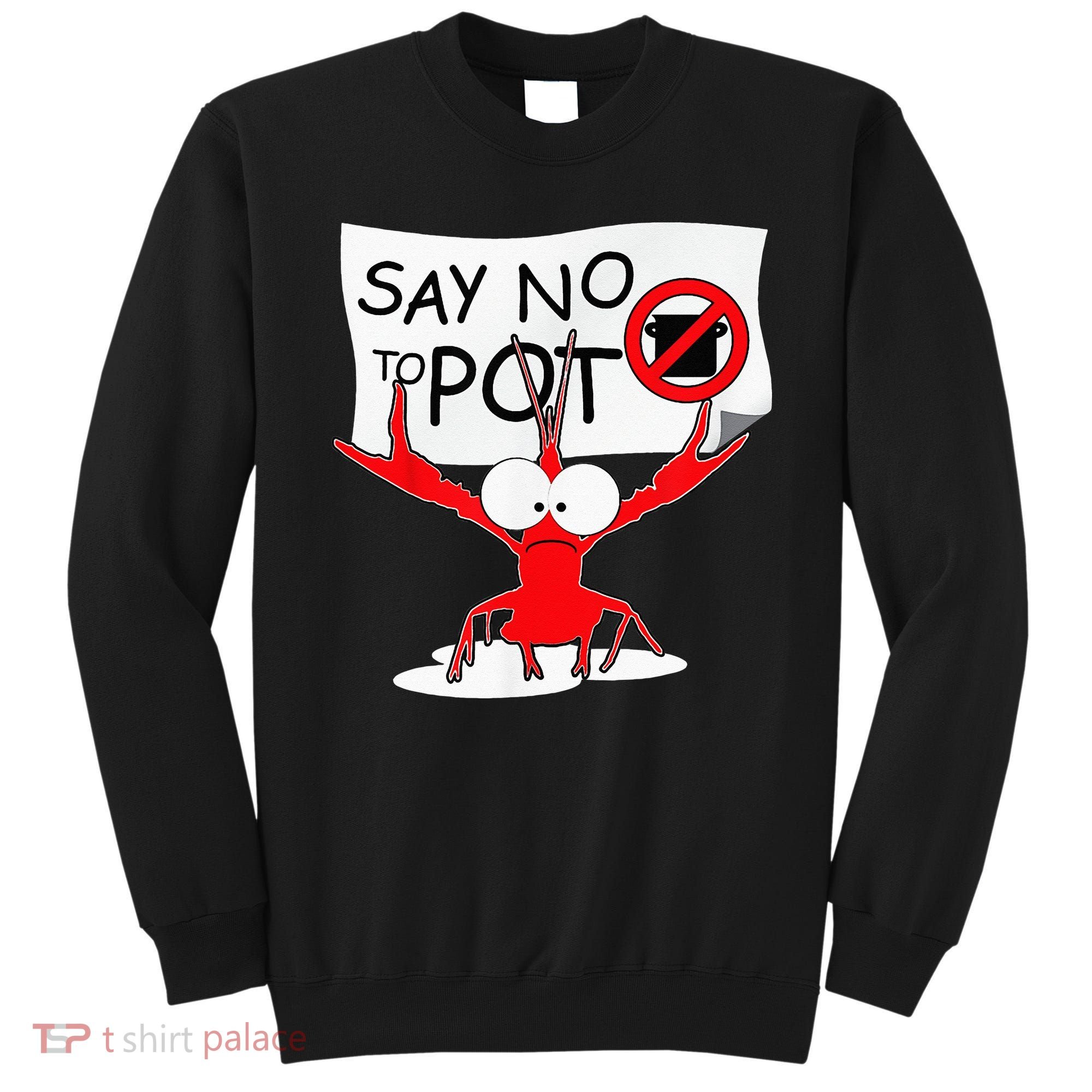 CFunny Crawfish Pun Say No To Pot Lobster Festival Sweatshirt