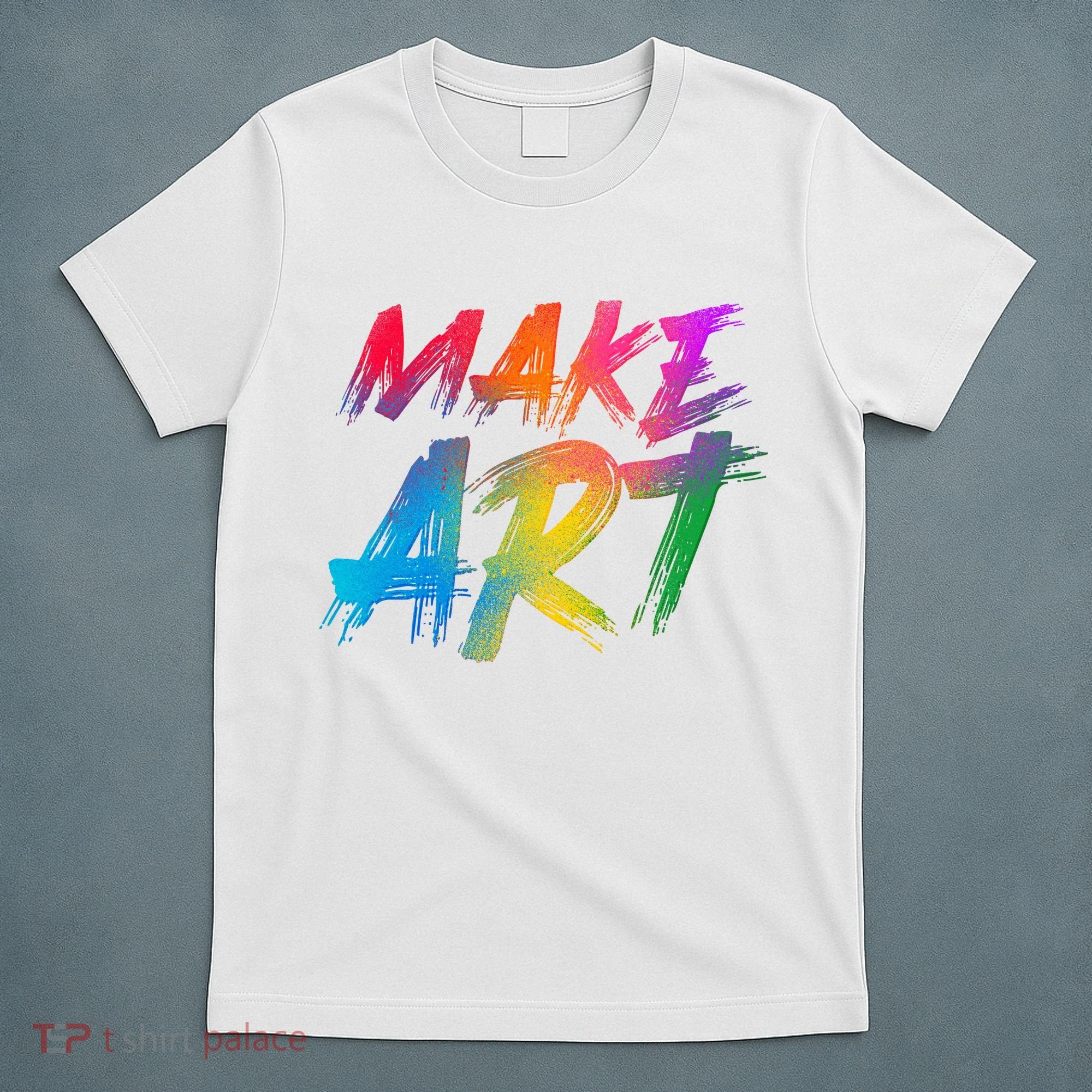 Cool Colorful Painted Make Art T-Shirt