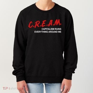 C.R.E.A.M Capitalism Ruins Everything Around Me Funny Women's Sweatshirt