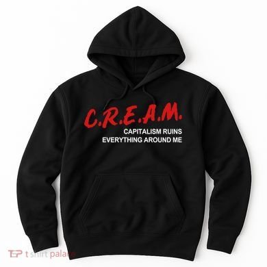 C.R.E.A.M Capitalism Ruins Everything Around Me Funny Hoodie
