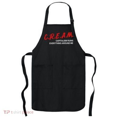 C.R.E.A.M Capitalism Ruins Everything Around Me Funny Apron