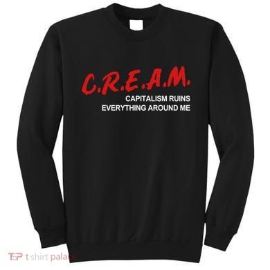 C.R.E.A.M Capitalism Ruins Everything Around Me Funny Sweatshirt