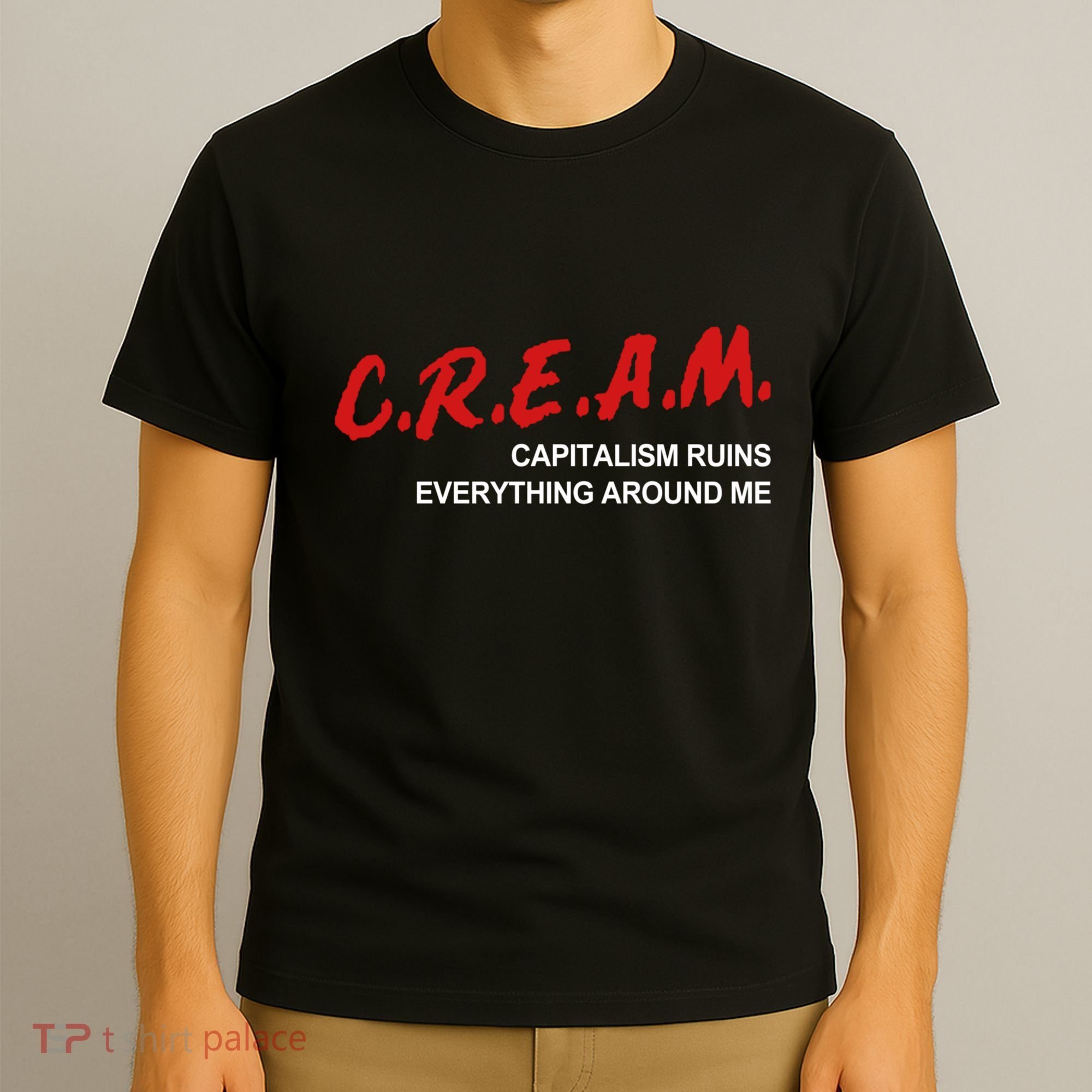 C.R.E.A.M Capitalism Ruins Everything Around Me Funny T-Shirt