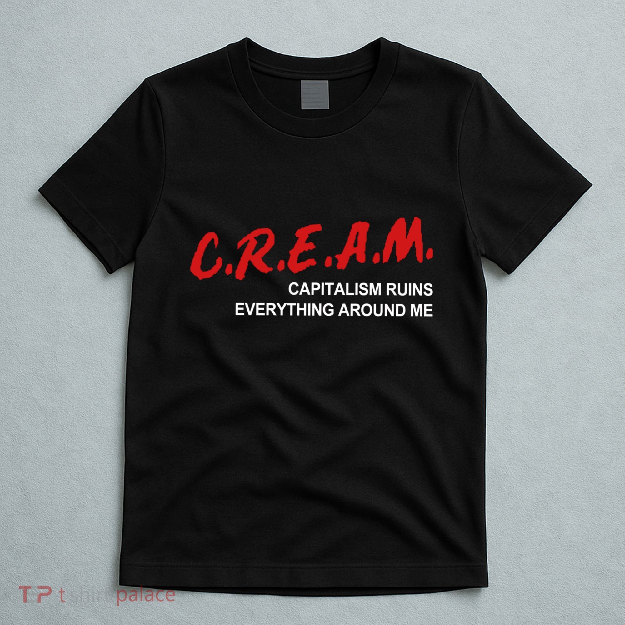 C.R.E.A.M Capitalism Ruins Everything Around Me Funny T-Shirt