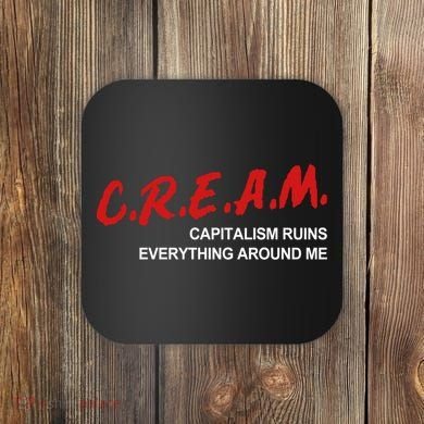 C.R.E.A.M Capitalism Ruins Everything Around Me Funny Coaster