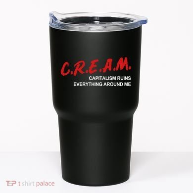 C.R.E.A.M Capitalism Ruins Everything Around Me Funny Tumbler