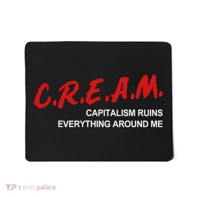 C.R.E.A.M Capitalism Ruins Everything Around Me Funny Mousepad
