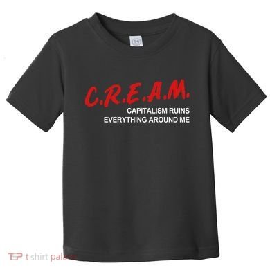 C.R.E.A.M Capitalism Ruins Everything Around Me Funny Toddler T-Shirt