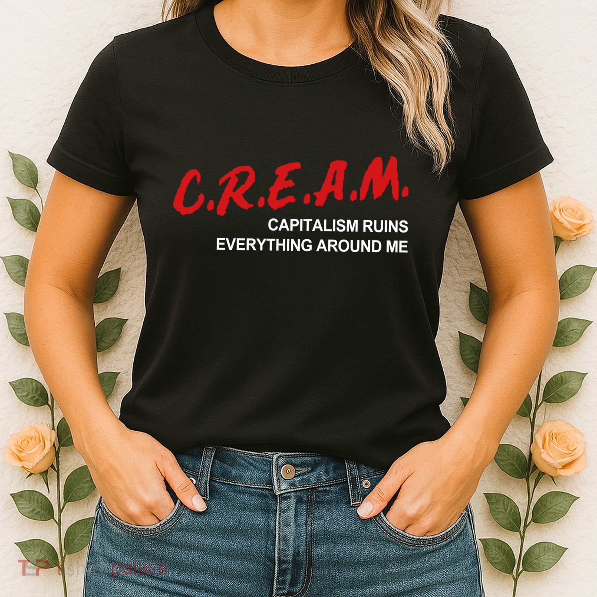 C.R.E.A.M Capitalism Ruins Everything Around Me Funny Women's T-Shirt