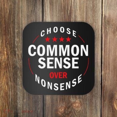 Choose Common Sense Over Nonsense Coaster